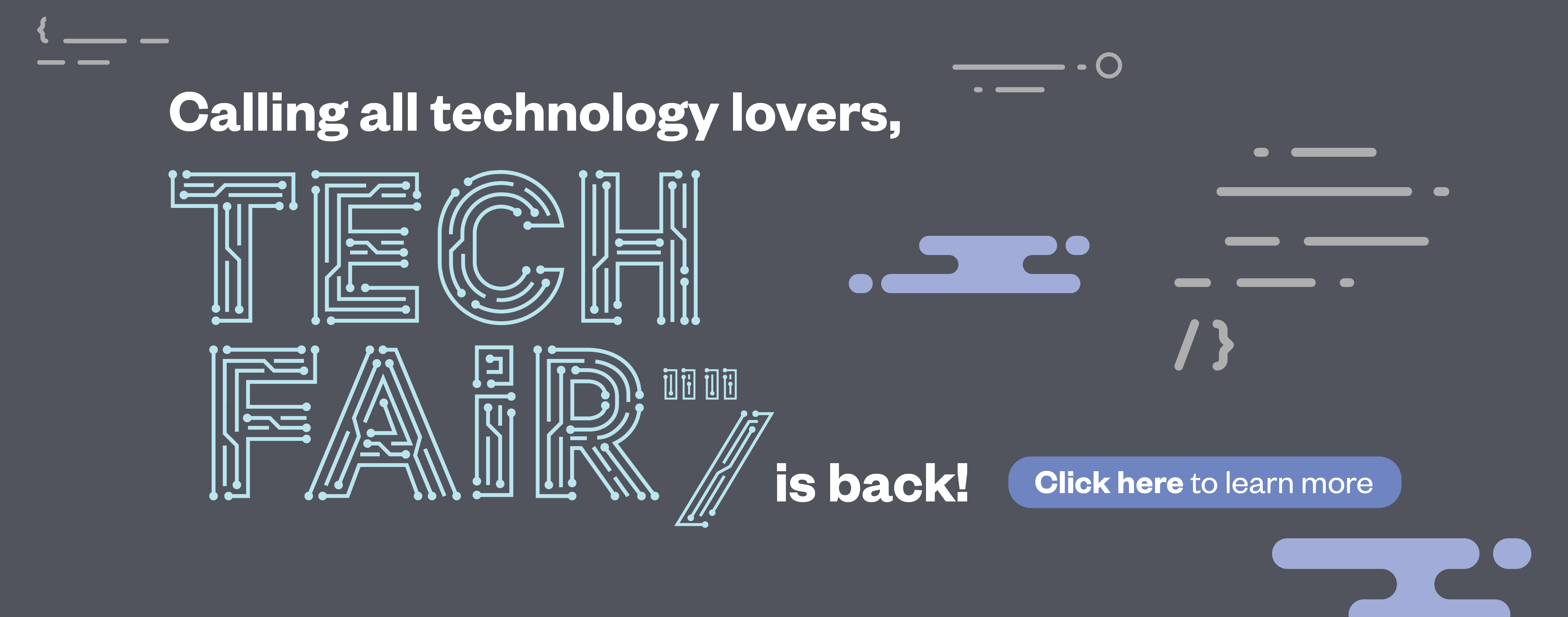 Calling all technology lovers, Tech Fair is back! Click here to learn more. 