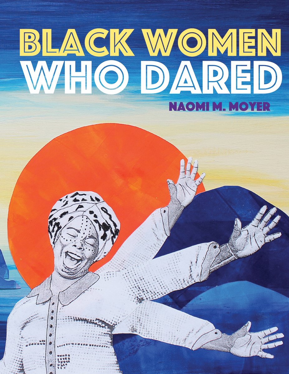Black Women Who Dared by Naomi M. Moyer