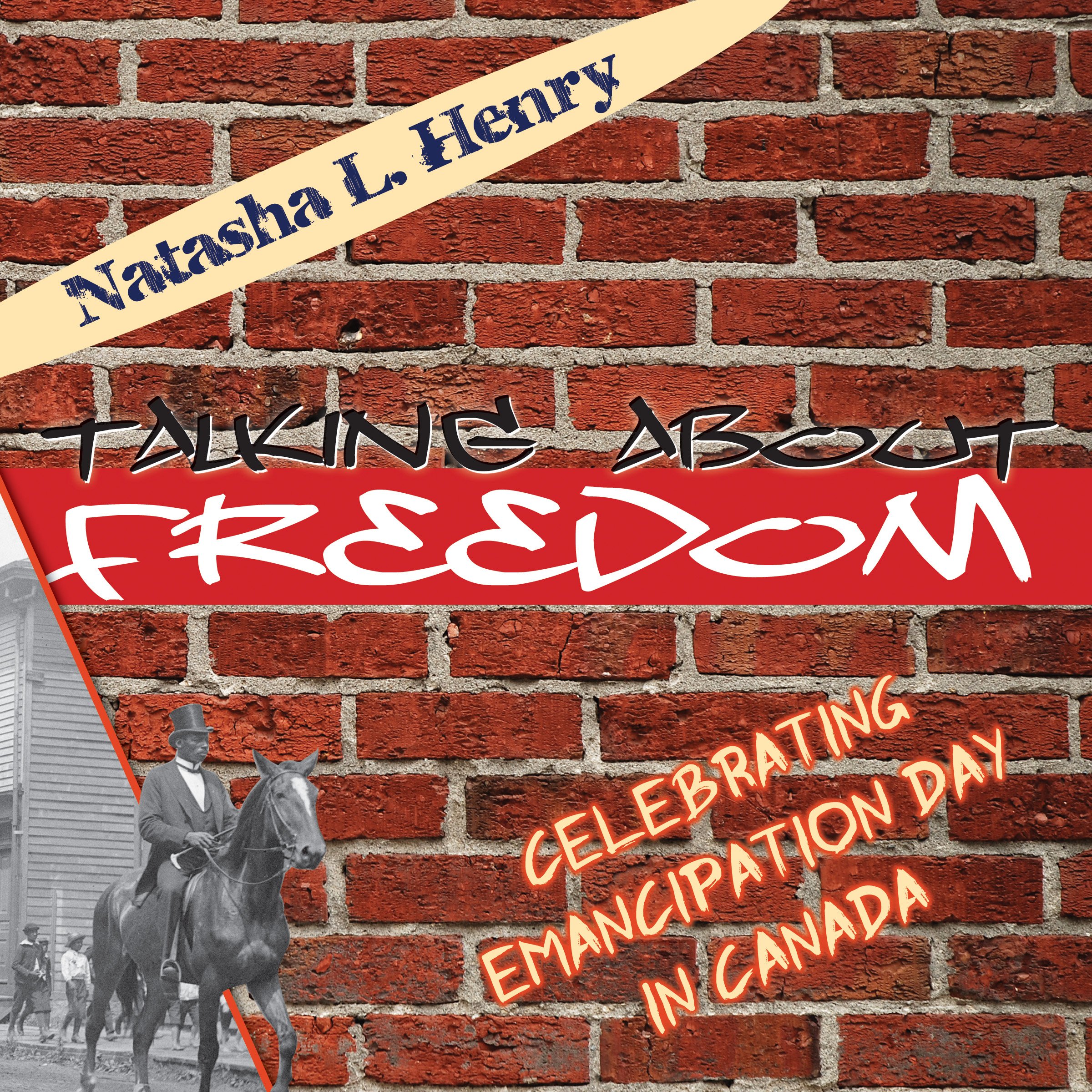 Talking about freedom: celebrating Emancipation Day in Canada by Natasha L. Henry