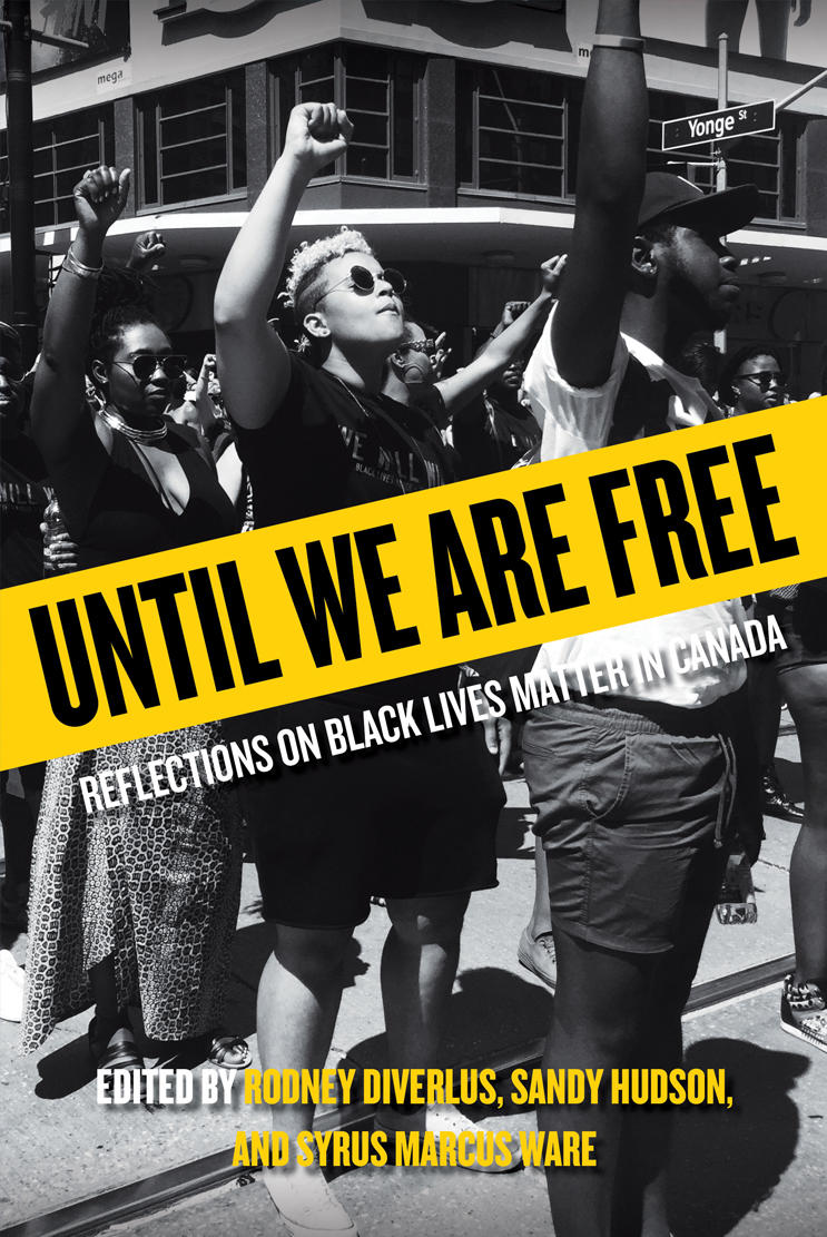 Until We Are Free: Reflections Of Black Lives Matter In Canada by Rodney Diverlus, Sandy Hudson and Syrus Marcus Ware (ed.)